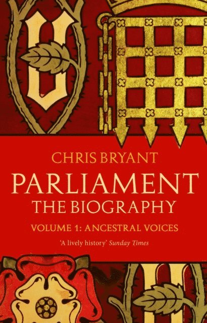 Chris Bryant - Parliament: The Biography (Volume I - Ancestral Voices), E-bok