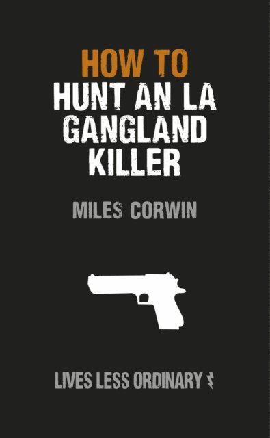 Miles Corwin - How to Hunt an LA Gangland Killer, E-bok