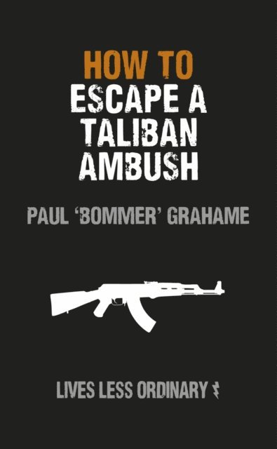 Damien Lewis, Paul Grahame - How to Escape a Taliban Ambush, E-bok. Tillgänglighet: Lägg i varukorg