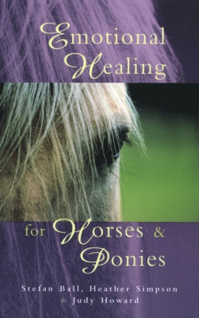 Heather Simpson, Judy Howard, Stefan Ball - Emotional Healing For Horses & Ponies, E-bok