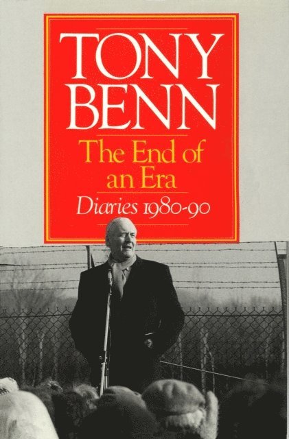Tony Benn - End Of An Era, E-bok