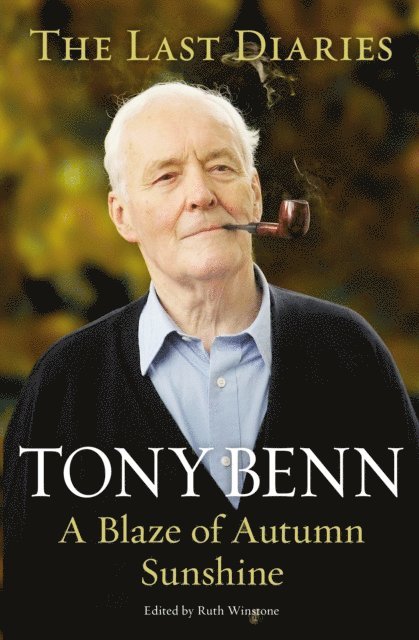 Tony Benn - Blaze of Autumn Sunshine, E-bok