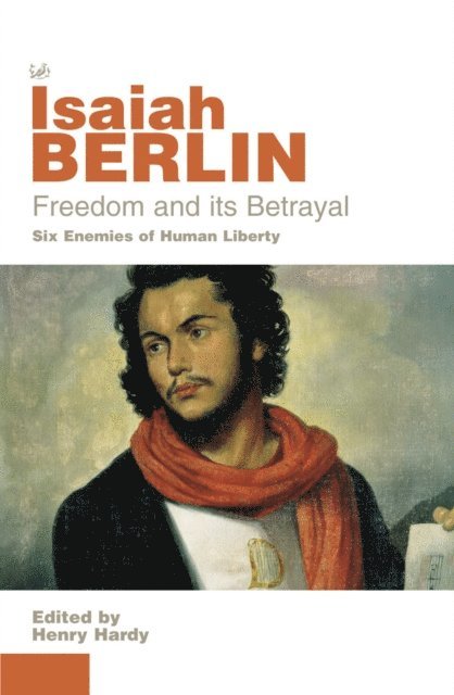 Isaiah Berlin - Freedom And Its Betrayal, E-bok