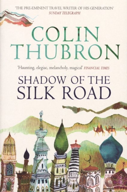Colin Thubron - Shadow of the Silk Road, E-bok