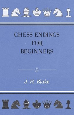 J. H Blake - Chess Endings For Beginners, Häftad. Tillgänglighet: Lägg i varukorg