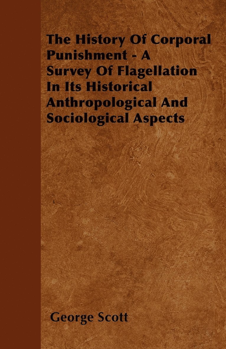 George Scott - History Of Corporal Punishment - A Survey Of Flagellation In Its Historical Anthropological And Sociological Aspects, Häftad. Tillgänglighet: Lägg i varukorg
