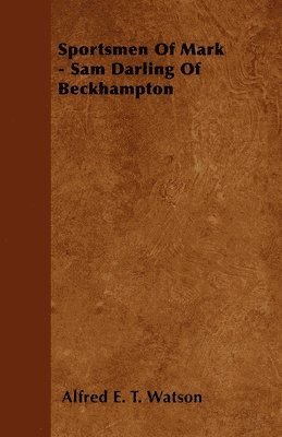 Alfred E. T. Watson - Sportsmen Of Mark - Sam Darling Of Beckhampton, Häftad. Tillgänglighet: Lägg i varukorg