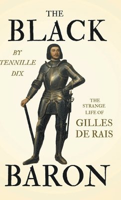 Tennille Dix - Black Baron - The Strange Life Of Gilles De Rais, Inbunden
