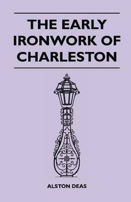 Alston Deas - Early Ironwork Of Charleston, Häftad