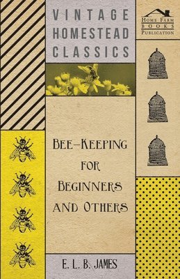 E. L. B. James - Bee-Keeping For Beginners And Others, Häftad. Tillgänglighet: Lägg i varukorg