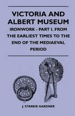 J. Starkie Gardner - Victoria And Albert Museum - Ironwork - Part I. From The Earliest Times To The End Of The Mediaeval Period, Häftad. Tillgänglighet: Lägg i varukorg