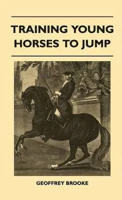 Geoffrey Brooke - Training Young Horses To Jump, Inbunden. Tillgänglighet: Lägg i varukorg