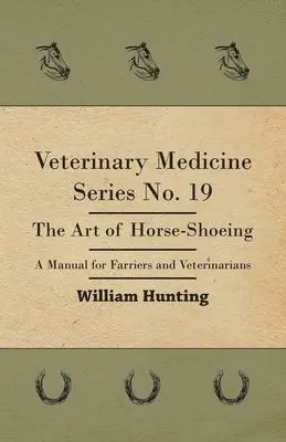 William Hunting - Veterinary Medicine Series No. 19 - The Art Of Horse-Shoeing - A Manual For Farriers And Veterinarians, Inbunden. Tillgänglighet: Lägg i varukorg