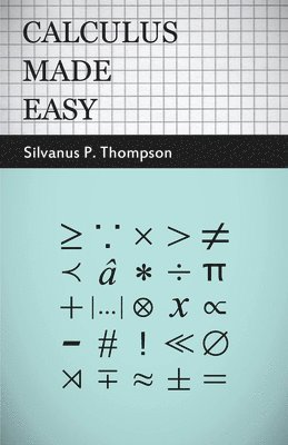 Silvanus P. Thompson - Calculus Made Easy, Inbunden