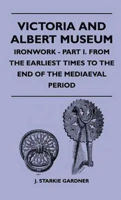 J. Starkie Gardner - Victoria And Albert Museum - Ironwork - Part I. From The Earliest Times To The End Of The Mediaeval Period, Inbunden. Tillgänglighet: Lägg i varukorg