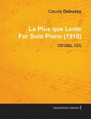 La Plus Que Lente By Claude Debussy For Solo Piano (1910) CD128(L.121) av Claude Debussy