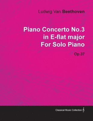 Ludwig van Beethoven - Piano Concerto No.3 in E-flat Major By Ludwig Van Beethoven For Solo Piano (1800) Op.37, Häftad