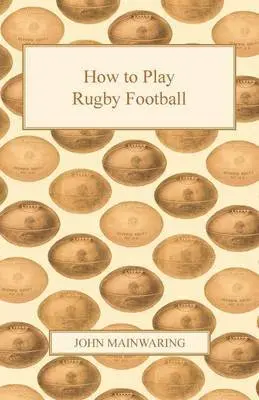 John Mainwaring - How to Play Rugby Football, Häftad. Tillgänglighet: Lägg i varukorg