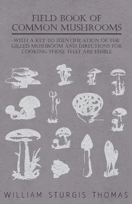 William Sturgis Thomas - Field Book Of Common Mushrooms - With A Key To Identification Of The Gilled Mushroom And Directions For Cooking Those That Are Edible, Häftad. Tillgänglighet: Lägg i varukorg