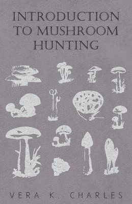 Vera K. Charles - Introduction To Mushroom Hunting, Häftad. Tillgänglighet: Lägg i varukorg