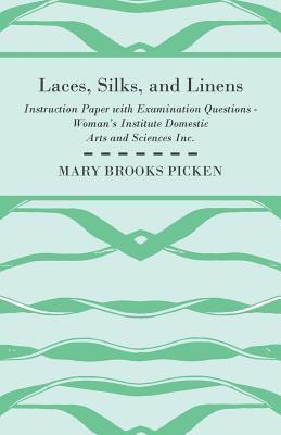 Mary Brooks Picken - Laces, Silks, And Linens - Instruction Paper With Examination Questions, Häftad