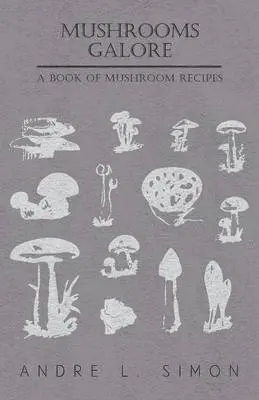 Andre L. Simon - Mushrooms Galore - A Book Of Mushroom Recipes, Häftad. Tillgänglighet: Lägg i varukorg