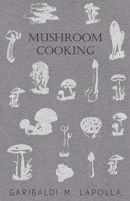 Garibaldi M. Lapolla - Mushroom Cooking, Häftad