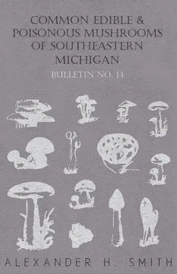 Alexander H. Smith - Common Edible And Poisonous Mushrooms Of Southeastern Michigan - Bulletin No. 14, Häftad. Tillgänglighet: Lägg i varukorg
