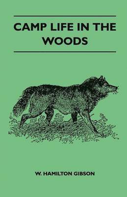 Camp Life In The Woods And The Tricks Of Trapping And Trap Making Containing Comprehensive Hints On Camp Shelter, Log Huts, Bark Shanties, Woodland