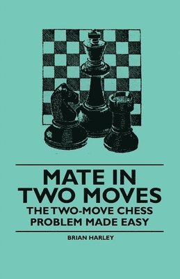 Brian Harley - Mate in Two Moves - The Two-Move Chess Problem Made Easy, Häftad. Tillgänglighet: Lägg i varukorg
