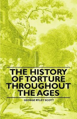 George Ryley Scott - History of Torture Throughout the Ages, Häftad