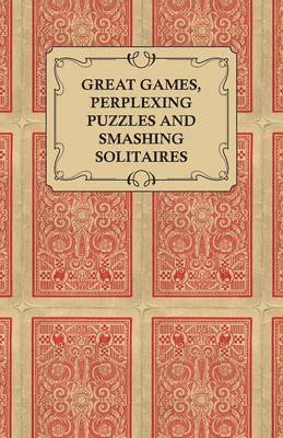 Great Games, Perplexing Puzzles and Smashing Solitaires - Games with an Ordinary Pack of Cards
