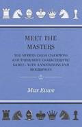 Meet the Masters - The Modern Chess Champions and Their Most Characteristic Games - With Annotations and Biographies