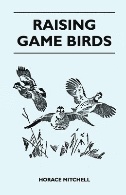 Horace Mitchell - Raising Game Birds, Häftad. Tillgänglighet: Lägg i varukorg
