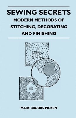 Mary Brooks Picken - Sewing Secrets - Modern Methods of Stitching, Decorating and Finishing, Häftad
