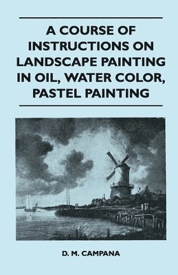 D. M. Campana - Course of Instructions on Landscape Painting in Oil, Water Color, Pastel Painting, Häftad