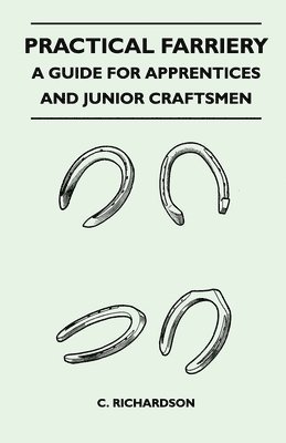 C. Richardson - Practical Farriery - A Guide for Apprentices and Junior Craftsmen, Häftad. Tillgänglighet: Lägg i varukorg
