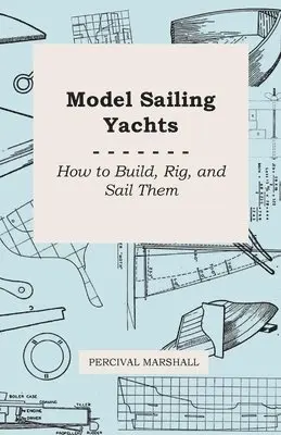 Percival Marshall - Model Sailing Yachts - How to Build, Rig, And Sail Them, Häftad. Tillgänglighet: Lägg i varukorg