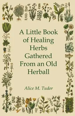 Alice M. Tudor - Little Book of Healing Herbs Gathered From an Old Herball, Häftad. Tillgänglighet: Lägg i varukorg