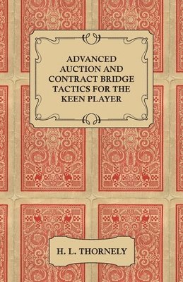 H. L. Thornely - Advanced Auction and Contract Bridge Tactics for the Keen Player, Häftad. Tillgänglighet: Lägg i varukorg