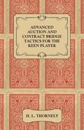 Advanced Auction and Contract Bridge Tactics for the Keen Player