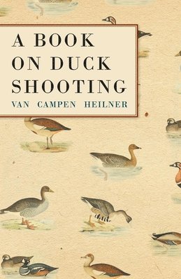 Van Campen Heilner - Book on Duck Shooting, Häftad. Tillgänglighet: Lägg i varukorg