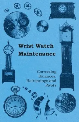Anon. - Wrist Watch Maintenance - Correcting Balances, Hairsprings and Pivots, Häftad. Tillgänglighet: Lägg i varukorg