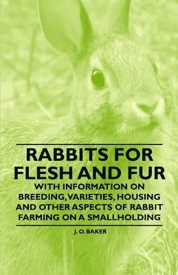 J. O. Baker - Rabbits for Flesh and Fur - With Information on Breeding, Varieties, Housing and Other Aspects of Rabbit Farming on a Smallholding, Häftad. Tillgänglighet: Lägg i varukorg