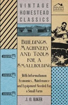 J. O. Baker - Buildings, Machinery and Tools for a Smallholding - With Information on Economics, Maintenance and Equipment Needed for a Small Farm, Häftad. Tillgänglighet: Lägg i varukorg