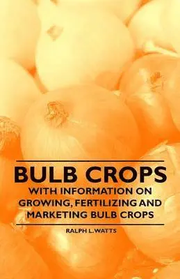 Ralph L. Watts - Bulb Crops - With Information on Growing, Fertilizing and Marketing Bulb Crops, Häftad. Tillgänglighet: Lägg i varukorg