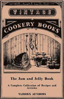 Various - Jam and Jelly Book - A Complete Collection of Recipes and Articles, Häftad