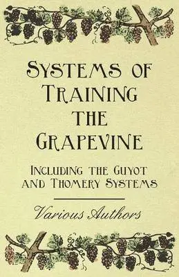 Systems of Training the Grapevine, Including the Guyot and Thomery Systems