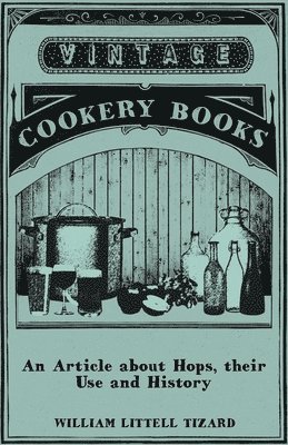 William Littell Tizard - Article About Hops, Their Use and History, Häftad. Tillgänglighet: Lägg i varukorg