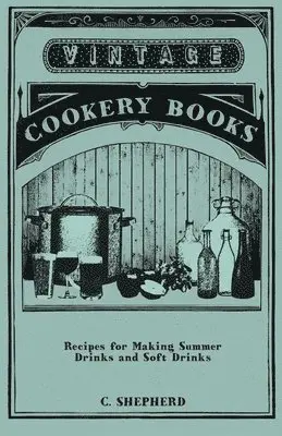 C. Shepherd - Recipes for Making Summer Drinks and Soft Drinks, Häftad. Tillgänglighet: Lägg i varukorg